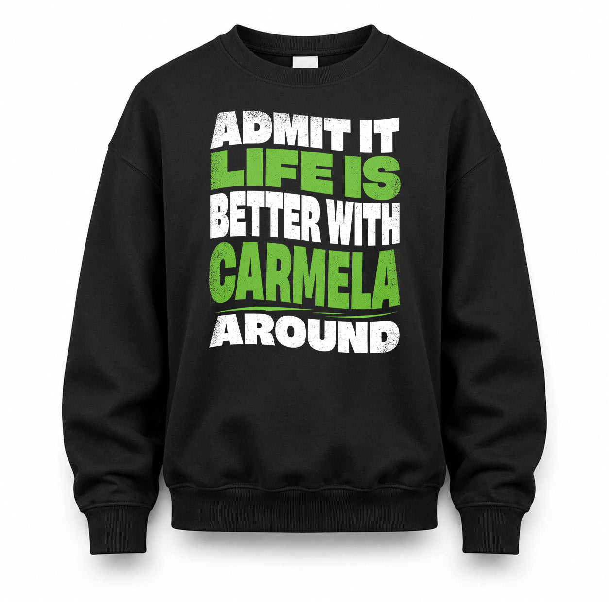 CARMELA HP99-K4-189 – Personalized Funny Quote Apparel “Admit It, Life Is Better With NAME Around”