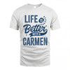 CARMEN HH88-K2–Personalized Name Quote T-Shirt Life Is Better With Unisex Gift