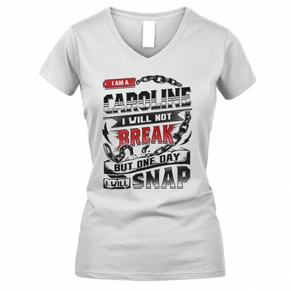 CAROLINE HP28-K4-129 – Personalized Name Quote T-Shirt “I Will Not Break, But One Day I Will Snap”