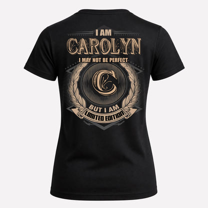 CAROLYN PH55-T25-Personalized Name Quote Apparel “I Am NAME May Not Be Perfect But I Am Limited Edition”