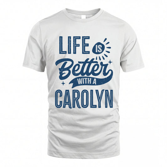 CAROLYN HH88-K2–Personalized Name Quote T-Shirt Life Is Better With Unisex Gift