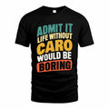 CARO TP88-K4-229–Personalized Funny Quote Apparel “Life Without NAME Would Be Boring”