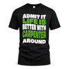 CARPENTER HP99-K4-189 – Personalized Funny Quote Apparel “Admit It, Life Is Better With NAME Around”