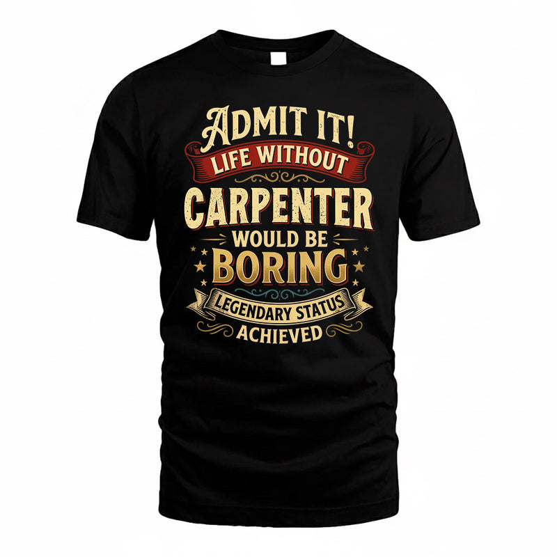 CARPENTER TP65-K5-268–Personalized Funny Quote Apparel “Life Without NAME Would Be Boring”