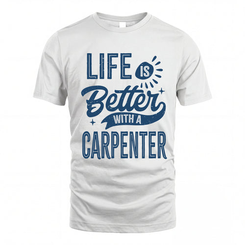 CARPENTER HH88-K2–Personalized Name Quote T-Shirt Life Is Better With Unisex Gift