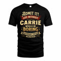 CARRIE TP65-K5-268–Personalized Funny Quote Apparel “Life Without NAME Would Be Boring”