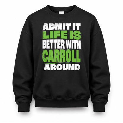 CARROLL HP68-K4-189 – Personalized Funny Quote Apparel “Admit It, Life Is Better With NAME Around”