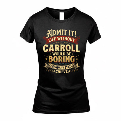CARROLL TP65-K5-268–Personalized Funny Quote Apparel “Life Without NAME Would Be Boring”
