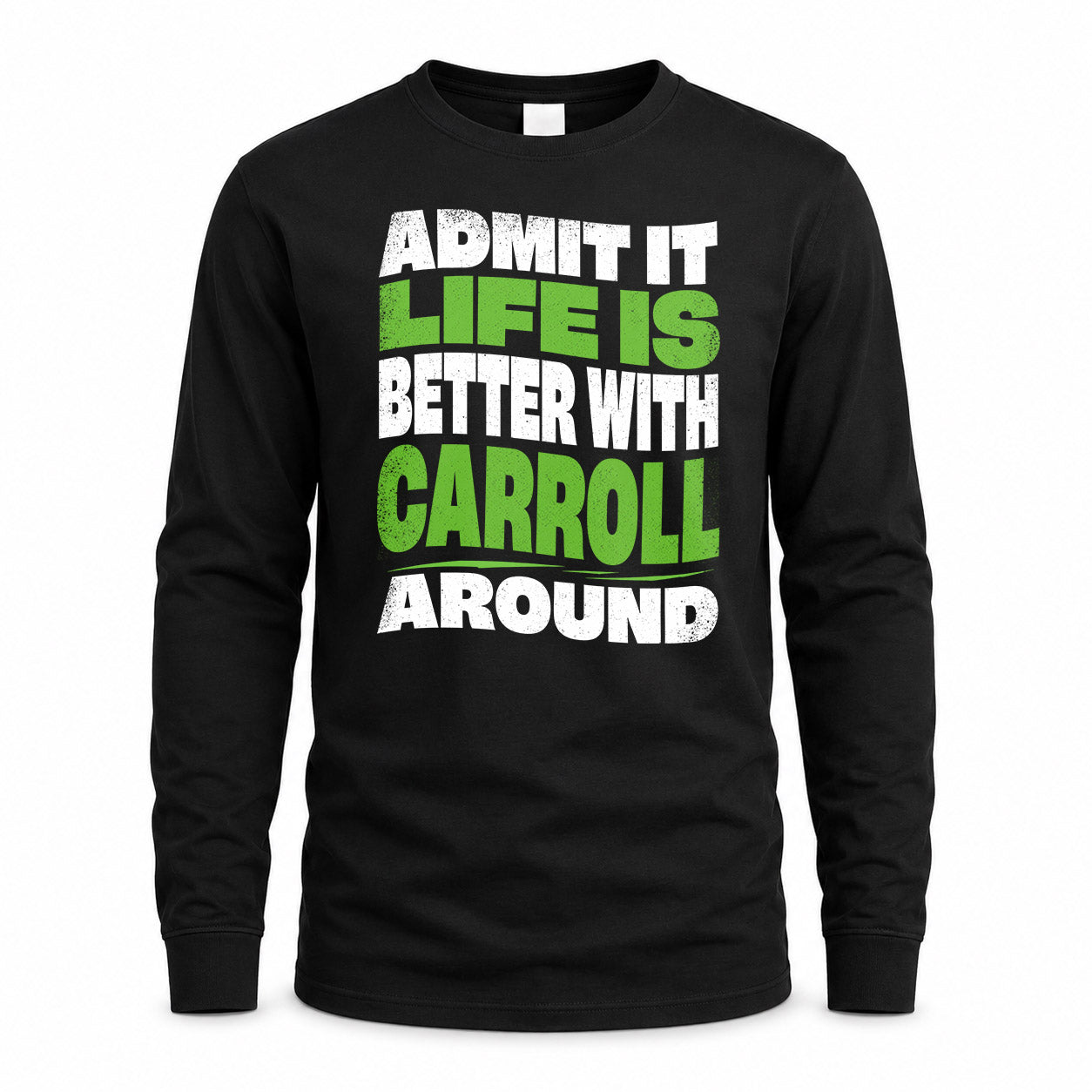 CARROLL HP99-K4-189 – Personalized Funny Quote Apparel “Admit It, Life Is Better With NAME Around”