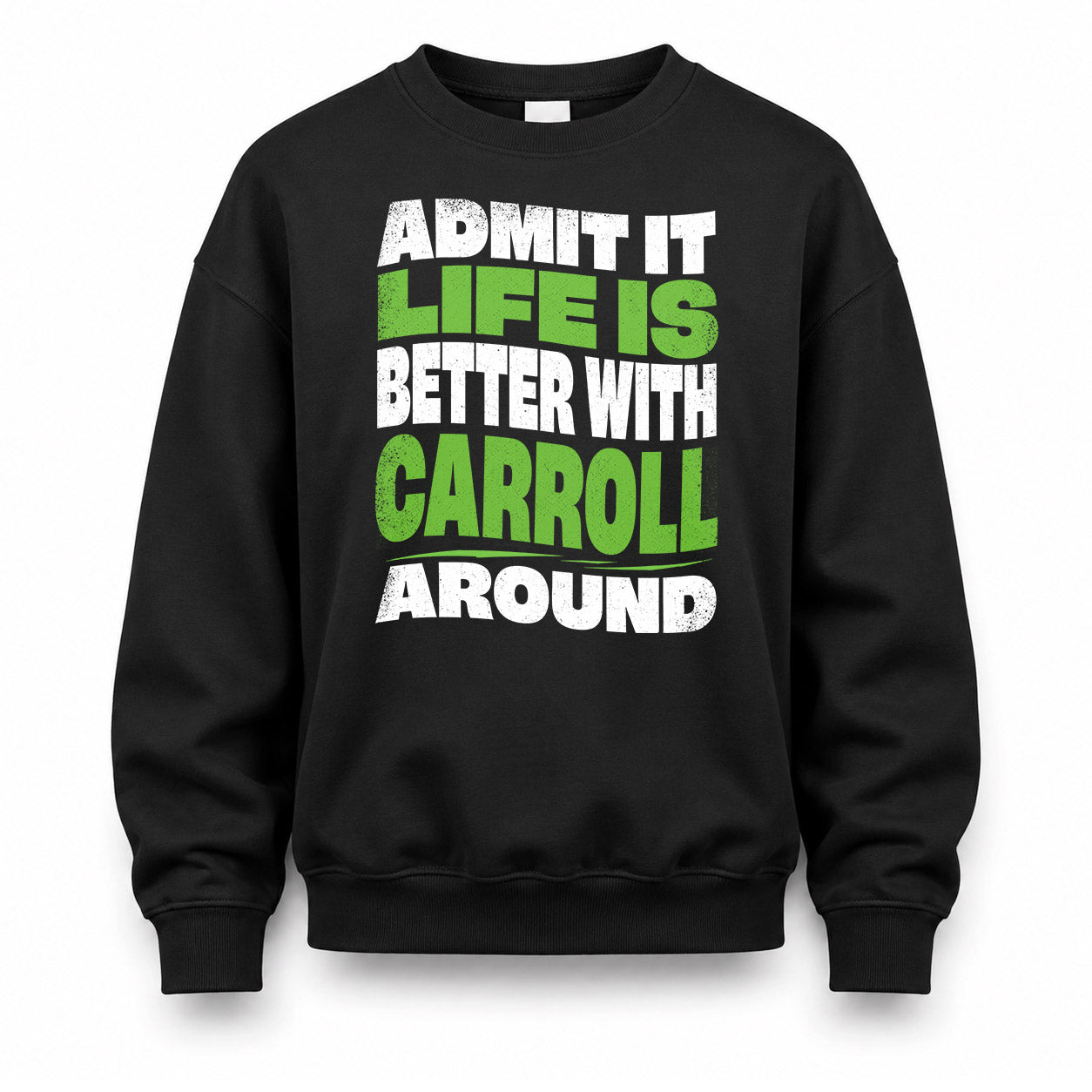 CARROLL HP99-K4-189 – Personalized Funny Quote Apparel “Admit It, Life Is Better With NAME Around”