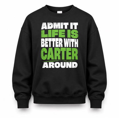 CARTER HP68-K4-189 – Personalized Funny Quote Apparel “Admit It, Life Is Better With NAME Around”