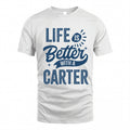 CARTER HH88-K2–Personalized Name Quote T-Shirt Life Is Better With Unisex Gift