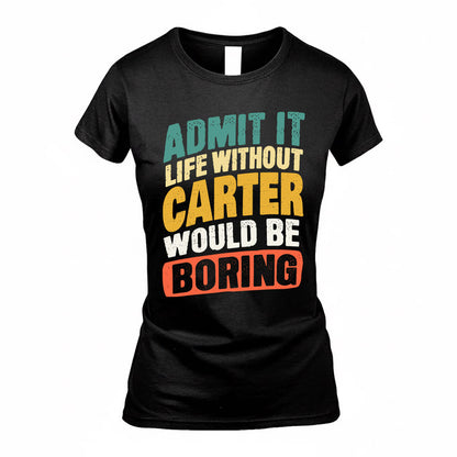 CARTER TP88-K4-229–Personalized Funny Quote Apparel “Life Without NAME Would Be Boring”