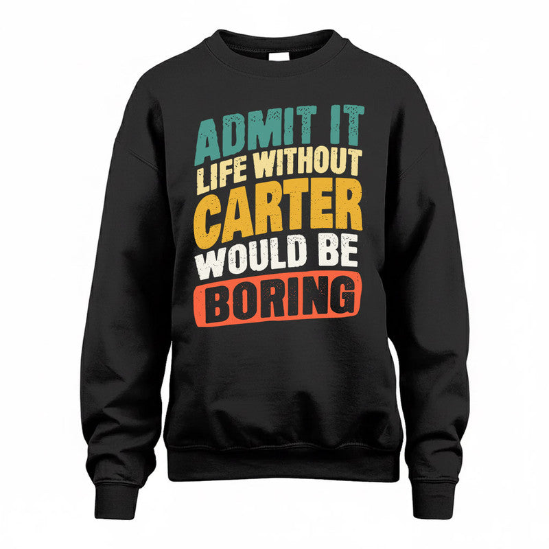 CARTER TP88-K4-229–Personalized Funny Quote Apparel “Life Without NAME Would Be Boring”