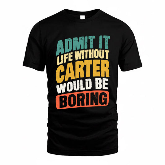 CARTER TP88-K4-229–Personalized Funny Quote Apparel “Life Without NAME Would Be Boring”