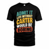 CARTER TP88-K4-229–Personalized Funny Quote Apparel “Life Without NAME Would Be Boring”