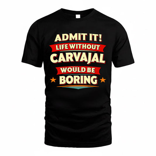 CARVAJAL  PH88-K2-106–Personalized Funny Quote Apparel “Life Without NAME Would Be Boring”