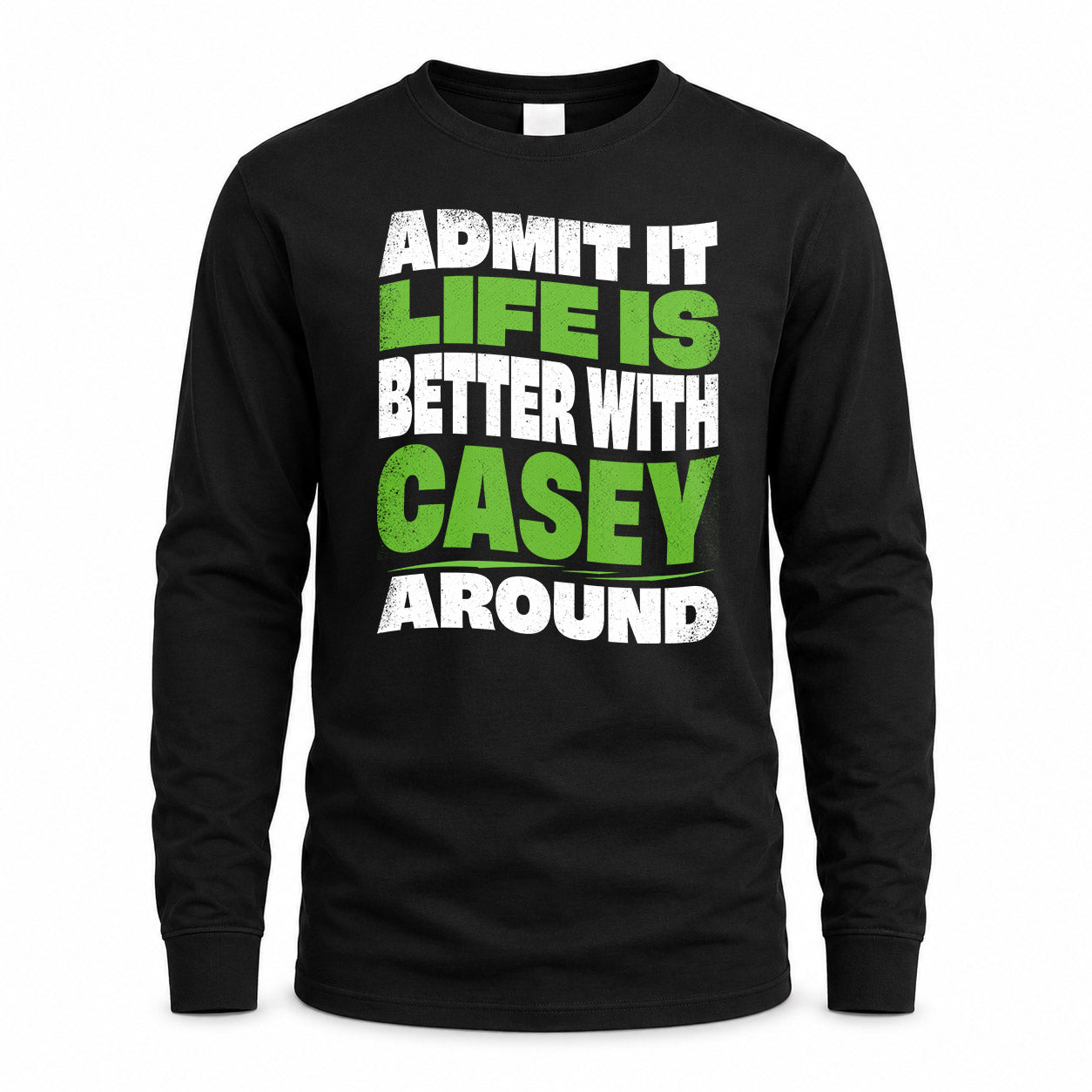 CASEY HP99-K4-189 – Personalized Funny Quote Apparel “Admit It, Life Is Better With NAME Around”