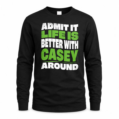 CASEY HP99-K4-189 – Personalized Funny Quote Apparel “Admit It, Life Is Better With NAME Around”