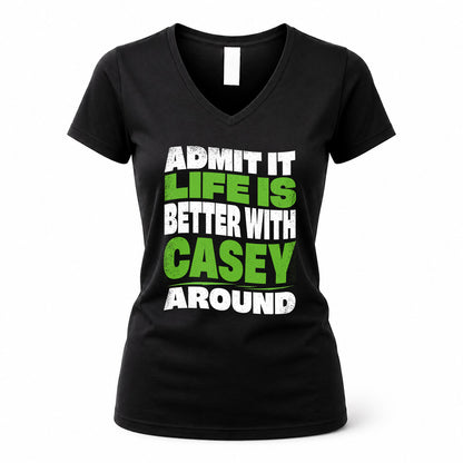 CASEY HP99-K4-189 – Personalized Funny Quote Apparel “Admit It, Life Is Better With NAME Around”