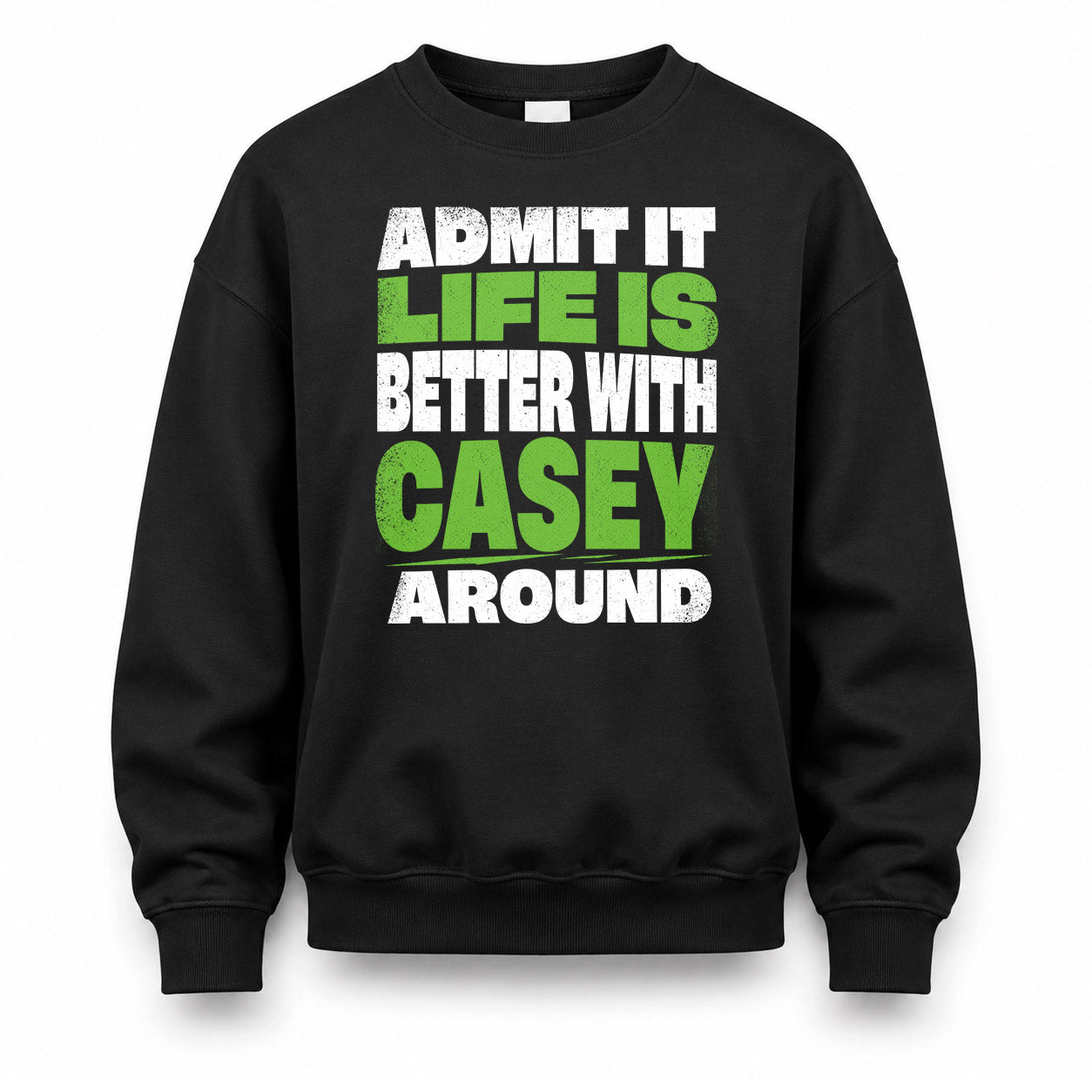 CASEY HP68-K4-189 – Personalized Funny Quote Apparel “Admit It, Life Is Better With NAME Around”