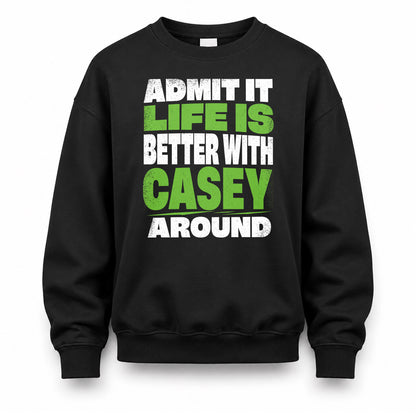 CASEY HP68-K4-189 – Personalized Funny Quote Apparel “Admit It, Life Is Better With NAME Around”