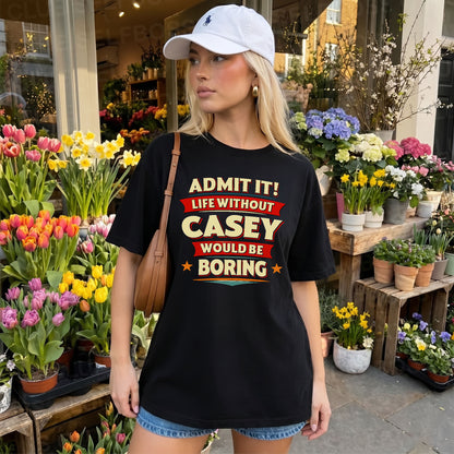 CASEY PH88-K2-106–Personalized Funny Quote Apparel “Life Without NAME Would Be Boring”