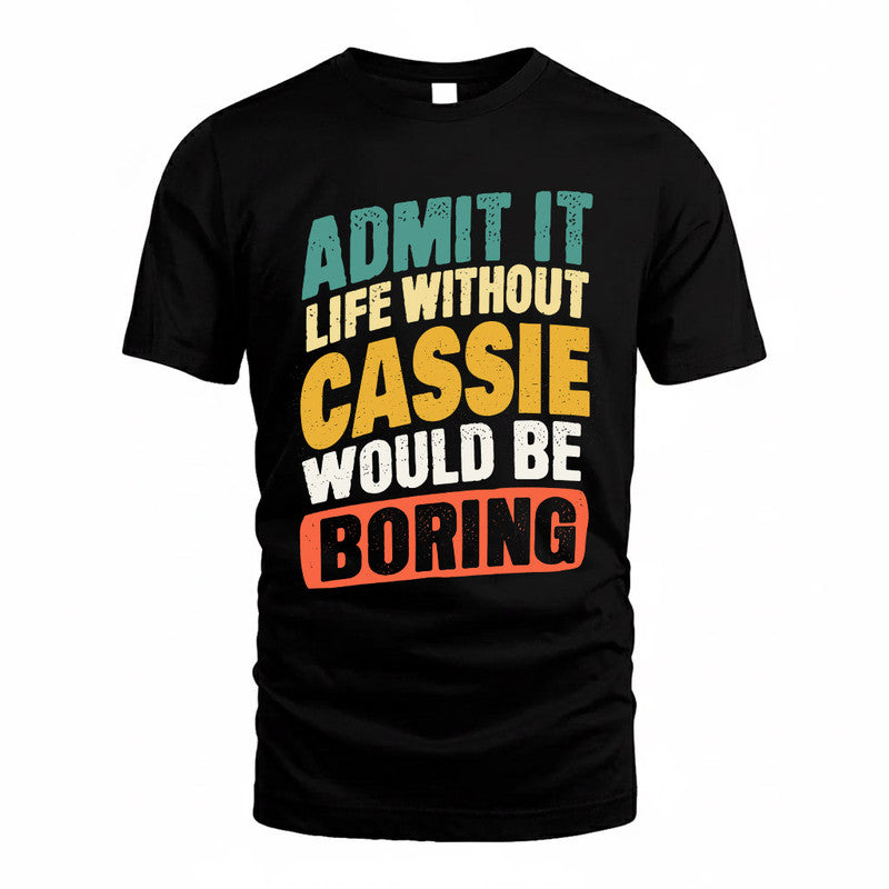 CASSIE TP88-K4-229–Personalized Funny Quote Apparel “Life Without NAME Would Be Boring”