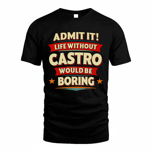 CASTRO PH88-K2-106–Personalized Funny Quote Apparel “Life Without NAME Would Be Boring”