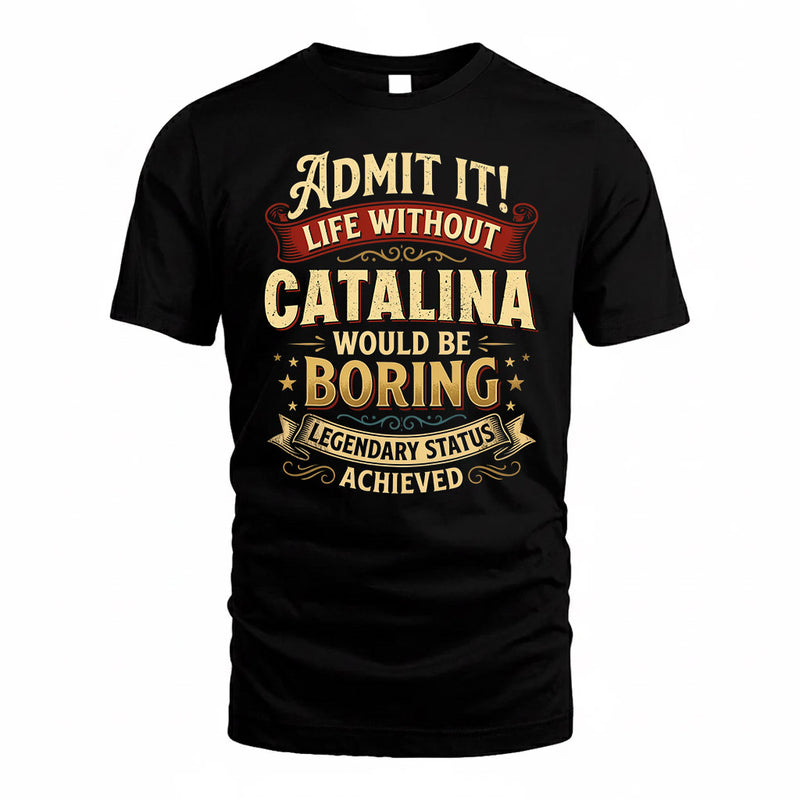 CATALINA TP65-K5-268–Personalized Funny Quote Apparel “Life Without NAME Would Be Boring”