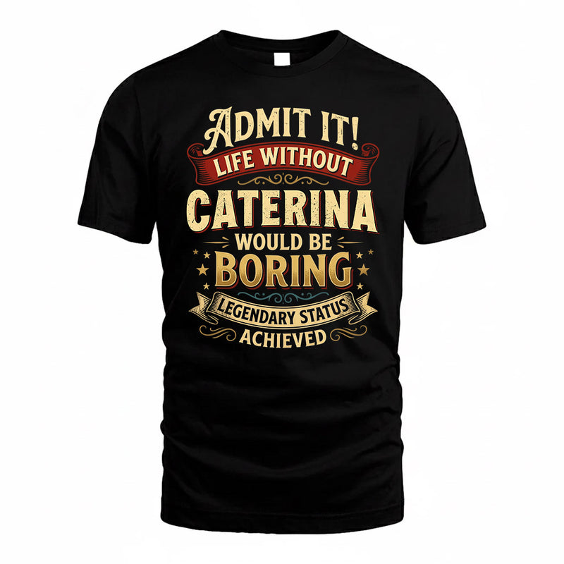 CATERINA TP65-K5-268–Personalized Funny Quote Apparel “Life Without NAME Would Be Boring”