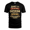CATERINA TP65-K5-268–Personalized Funny Quote Apparel “Life Without NAME Would Be Boring”