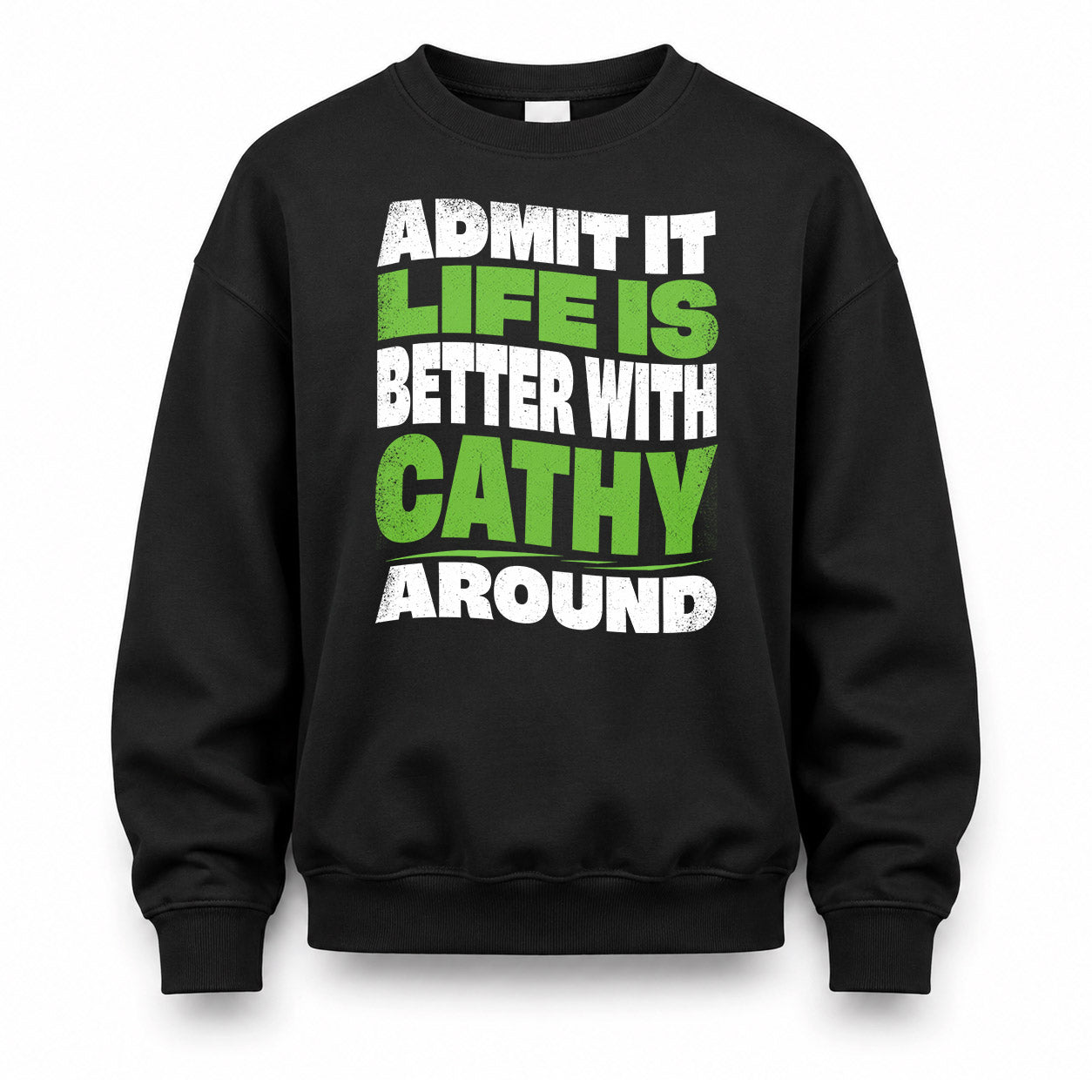 CATHY HP99-K4-189 – Personalized Funny Quote Apparel “Admit It, Life Is Better With NAME Around”