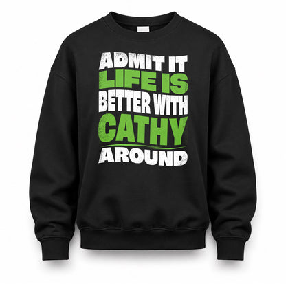CATHY HP99-K4-189 – Personalized Funny Quote Apparel “Admit It, Life Is Better With NAME Around”