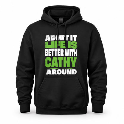 CATHY HP68-K4-189 – Personalized Funny Quote Apparel “Admit It, Life Is Better With NAME Around”