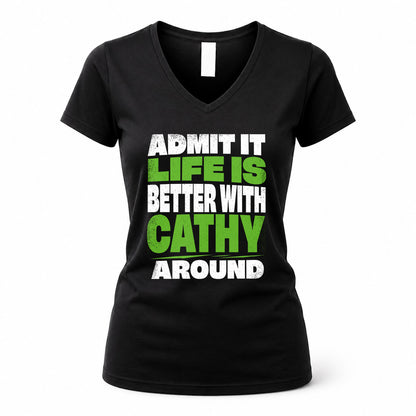 CATHY HP68-K4-189 – Personalized Funny Quote Apparel “Admit It, Life Is Better With NAME Around”