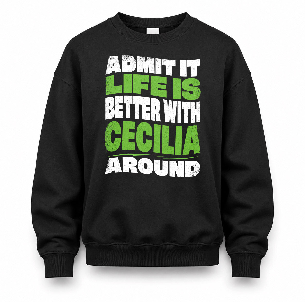 CECILIA HP99-K4-189 – Personalized Funny Quote Apparel “Admit It, Life Is Better With NAME Around”