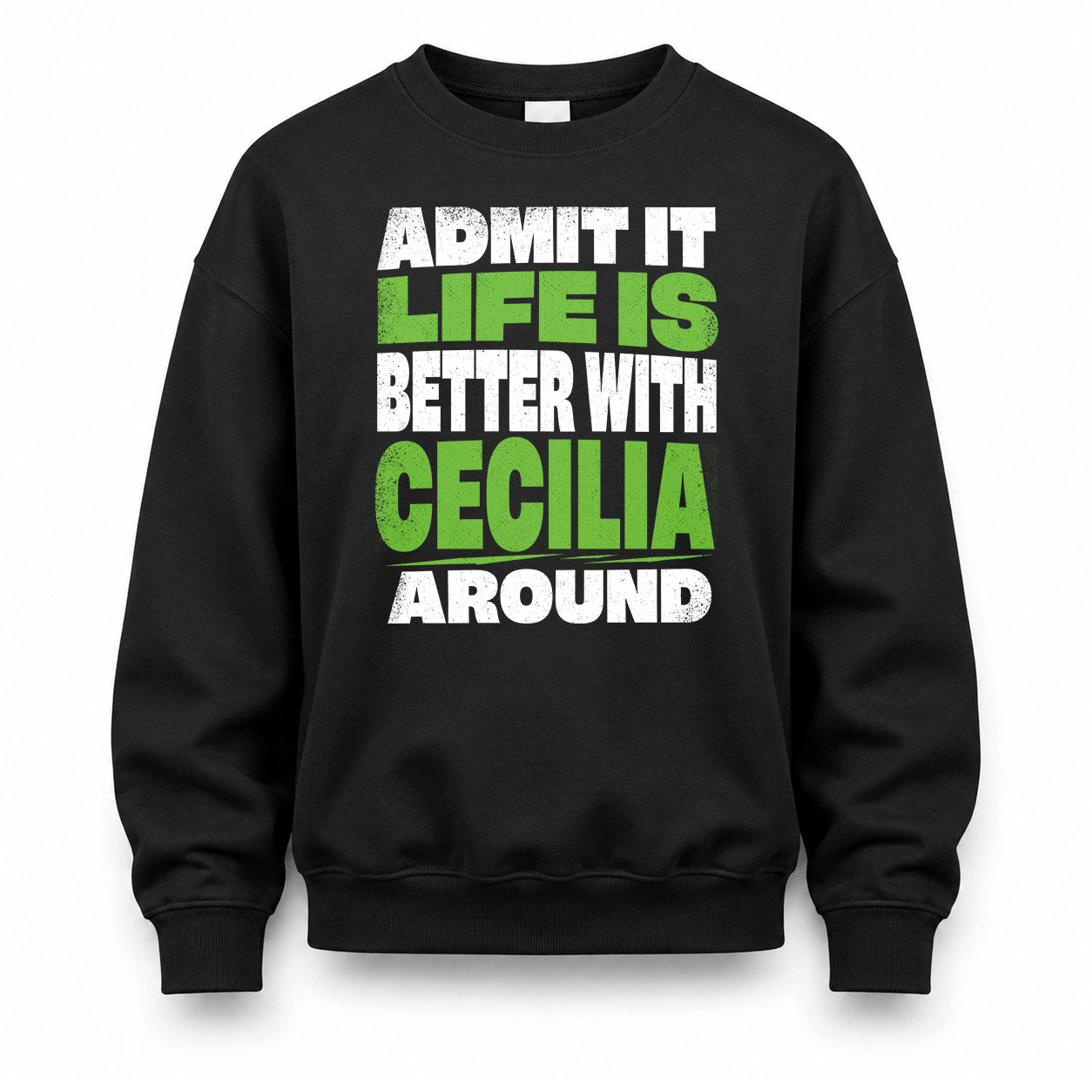 CECILIA HP68-K4-189 – Personalized Funny Quote Apparel “Admit It, Life Is Better With NAME Around”