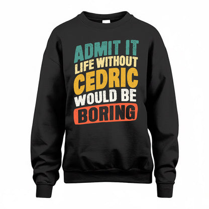CEDRIC TP88-K4-229–Personalized Funny Quote Apparel “Life Without NAME Would Be Boring”