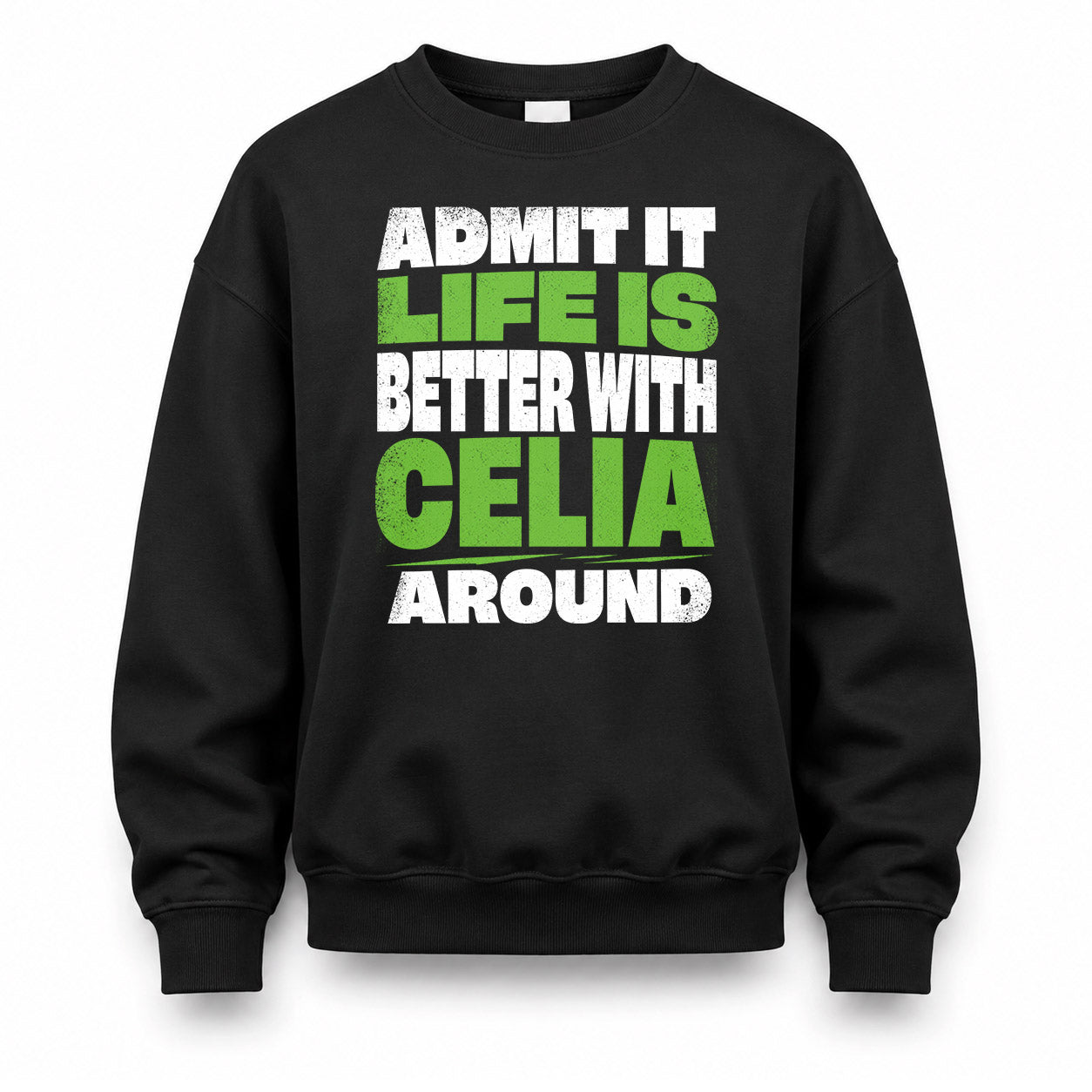 CELIA HP68-K4-189 – Personalized Funny Quote Apparel “Admit It, Life Is Better With NAME Around”