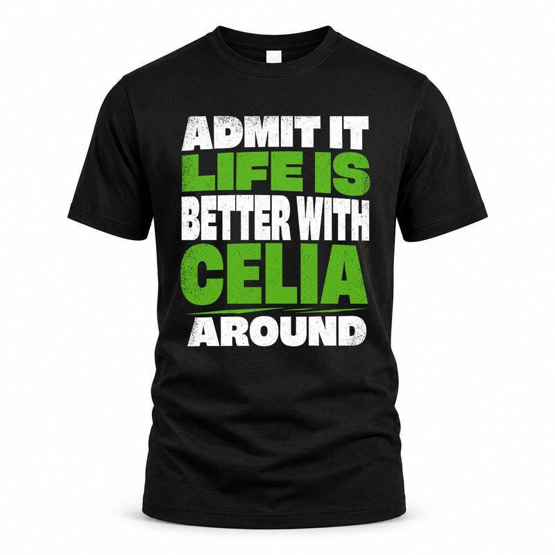 CELIA HP68-K4-189 – Personalized Funny Quote Apparel “Admit It, Life Is Better With NAME Around”