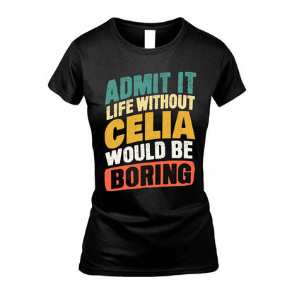 CELIA TP88-K4-229–Personalized Funny Quote Apparel “Life Without NAME Would Be Boring”