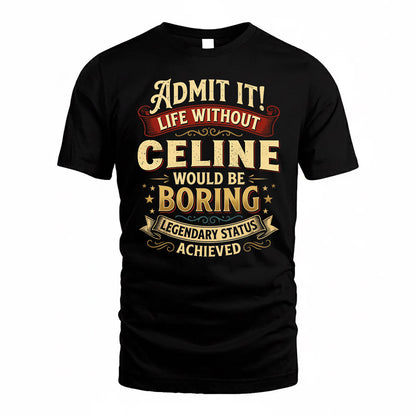 CELINE TP65-K5-268–Personalized Funny Quote Apparel “Life Without NAME Would Be Boring”