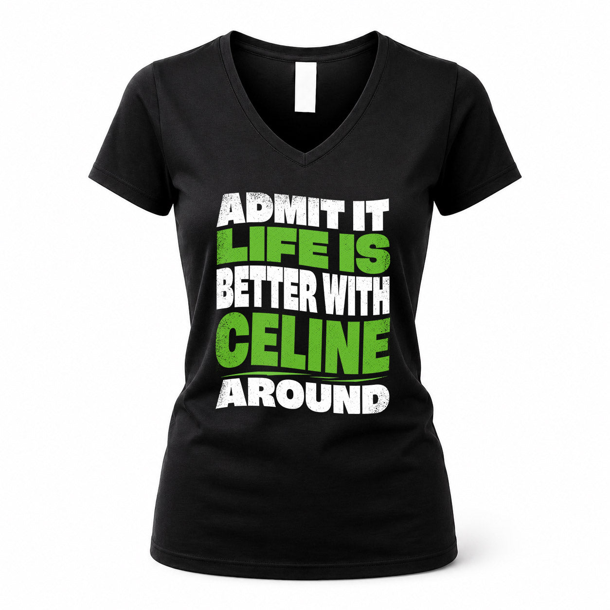CELINE HP99-K4-189 – Personalized Funny Quote Apparel “Admit It, Life Is Better With NAME Around”