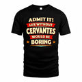 CERVANTES  PH88-K2-106–Personalized Funny Quote Apparel “Life Without NAME Would Be Boring”