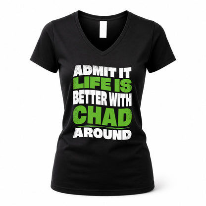 CHAD HP99-K4-189 – Personalized Funny Quote Apparel “Admit It, Life Is Better With NAME Around”