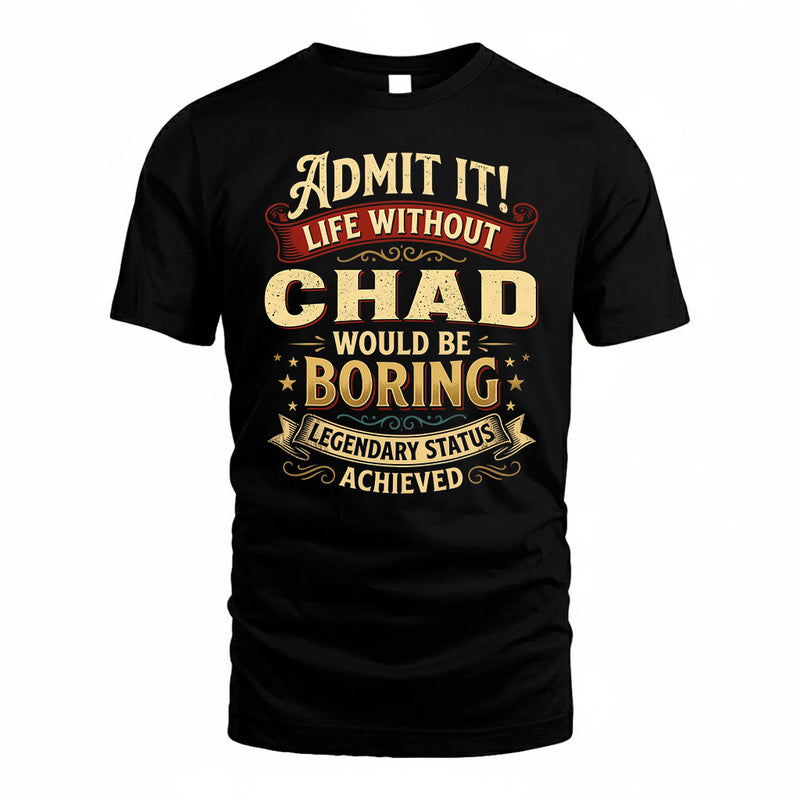 CHAD TP65-K5-268–Personalized Funny Quote Apparel “Life Without NAME Would Be Boring”