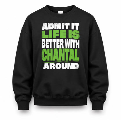 CHANTAL HP68-K4-189 – Personalized Funny Quote Apparel “Admit It, Life Is Better With NAME Around”