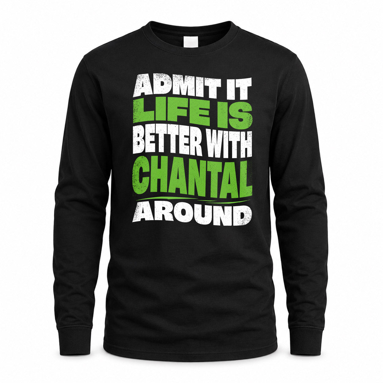CHANTAL HP99-K4-189 – Personalized Funny Quote Apparel “Admit It, Life Is Better With NAME Around”