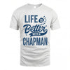 CHAPMAN HH88-K2–Personalized Name Quote T-Shirt Life Is Better With Unisex Gift